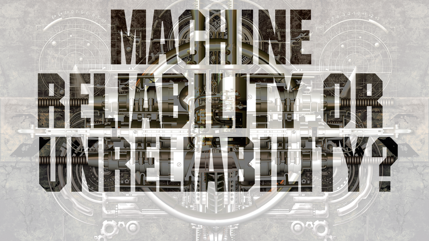 Machine reliability or unreliability?