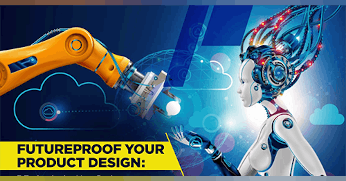 Futureproof Your Product Design-7 Technologies Your Design Solution ...