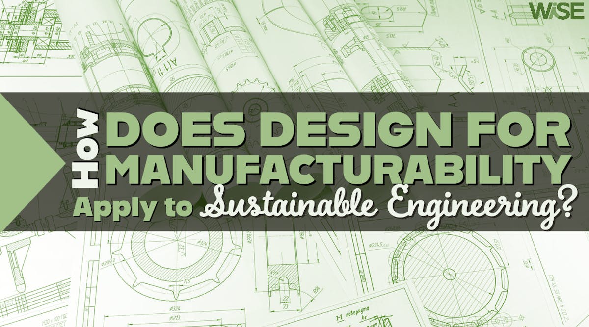 How Design for Manufacturability Applies to Sustainable Engineering  thumbnail