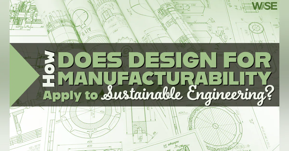 How Design for Manufacturability Applies to Sustainable Engineering ...