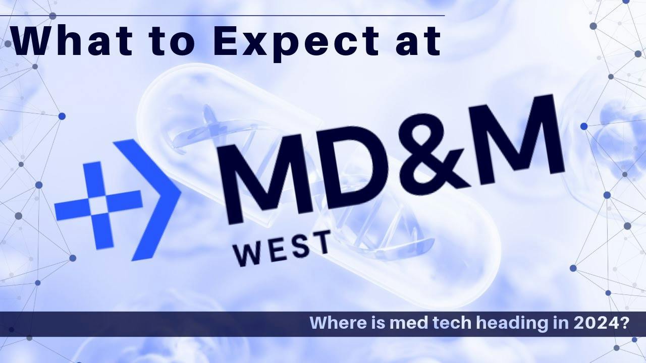 MD&M West 2024 Brace for a Medical Devices Value Chain Overhaul