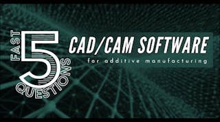 5 Essential Questions to ask about CAD/CAM Software for Additive Manufacturing