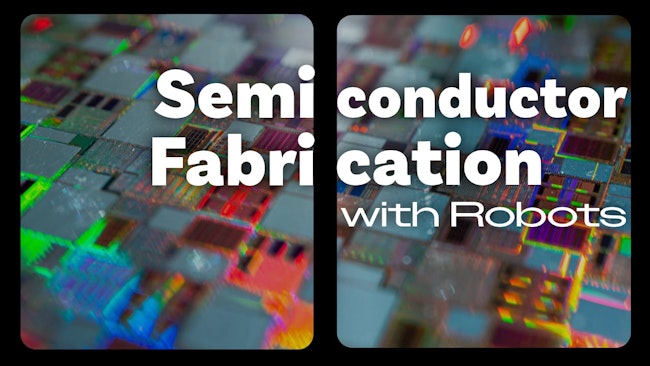 Semiconductor Fabrication with Robots