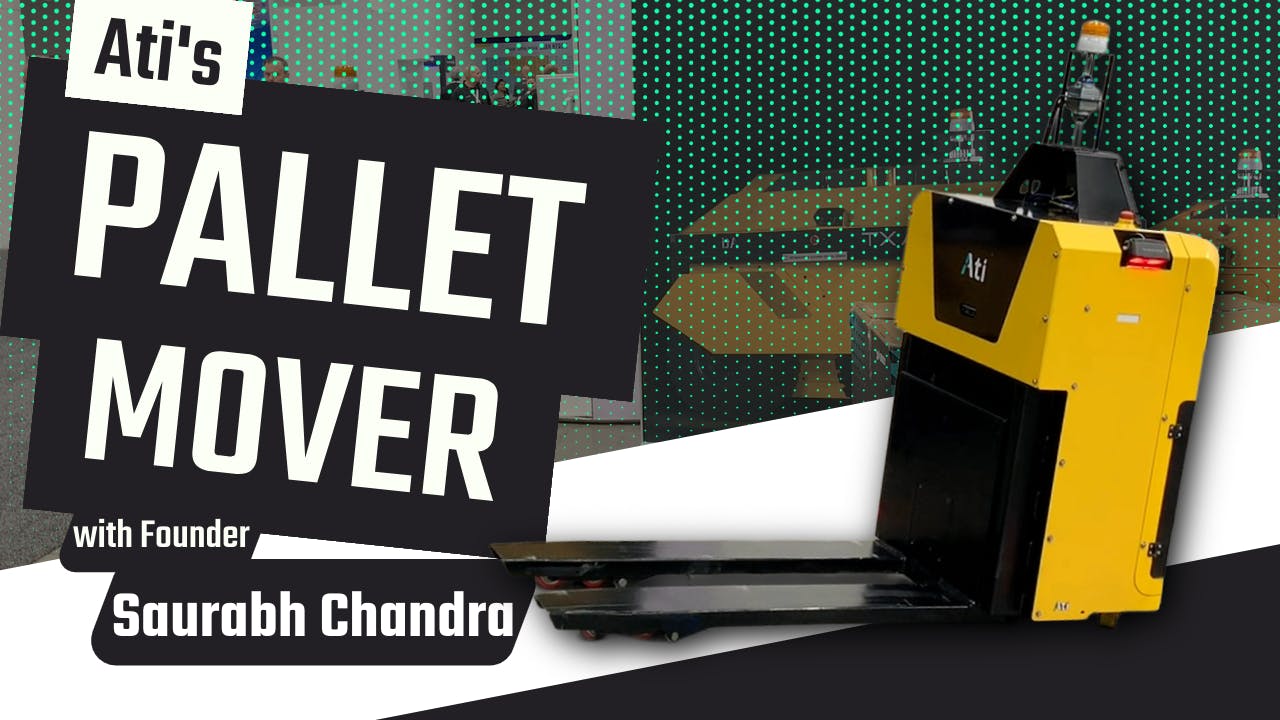 ATI's Pallet Mover with Founder Saurabh Chandra