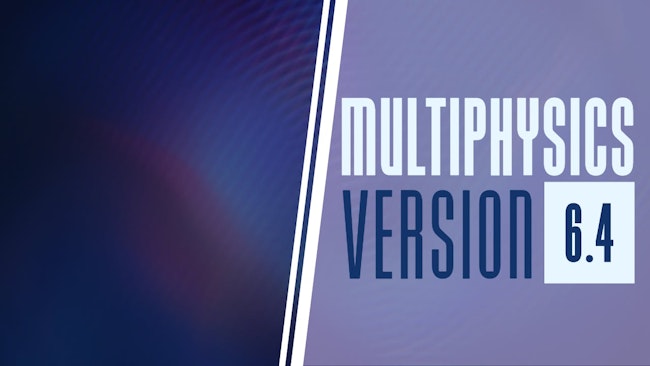 Multiphysics Version 6.4