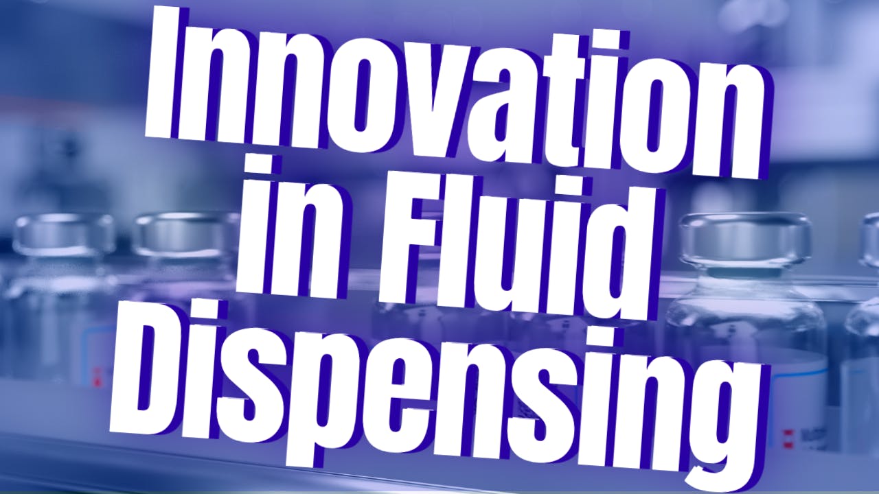 Innovation in Fluid Dispensing: Design and Process Drivers