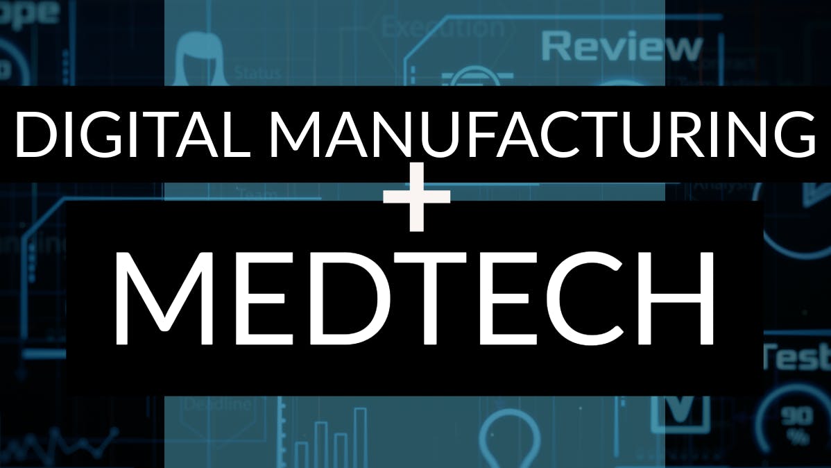 Digital Manufacturing + MedTech