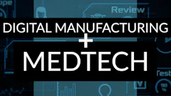 Digital Manufacturing + MedTech Digital Manufacturing + MedTech