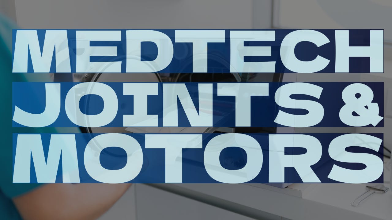 MedTech Joints & Motors