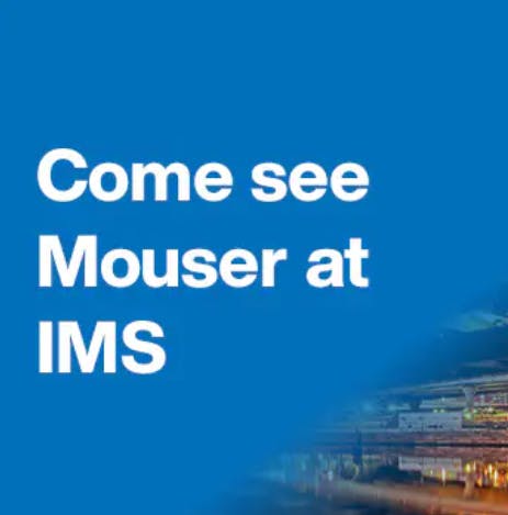 Come see Mouser at IMS